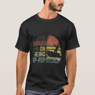 Hooked On Being Pop-pop Fishing Gifts Pop-pop Fath T-Shirt