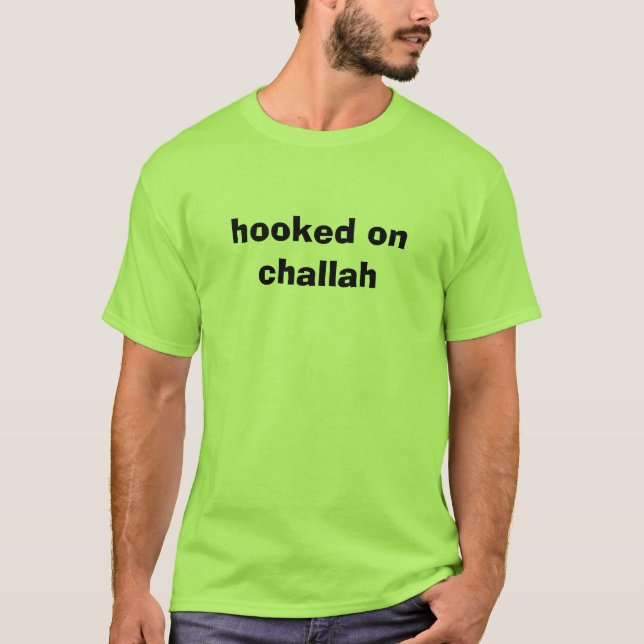 hooked on challah T-Shirt (Front)