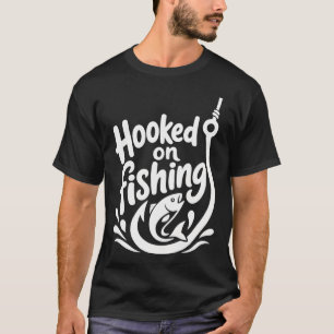 Hooked on fishing white version T-Shirt