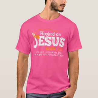 Hooked On Jesus Jesus I Will Make You Fishers Of M T-Shirt