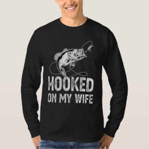 Hooked On My Wife Fishing Fisherman Fish Nature La T-Shirt