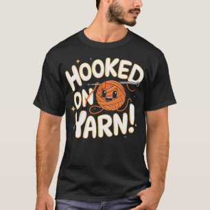 Hooked On Yarn Crochet Hook Lovers T-Shirt