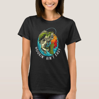 Hookin' ain't easy fishing T-Shirt