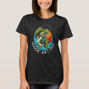 Hookin' ain't easy fishing T-Shirt