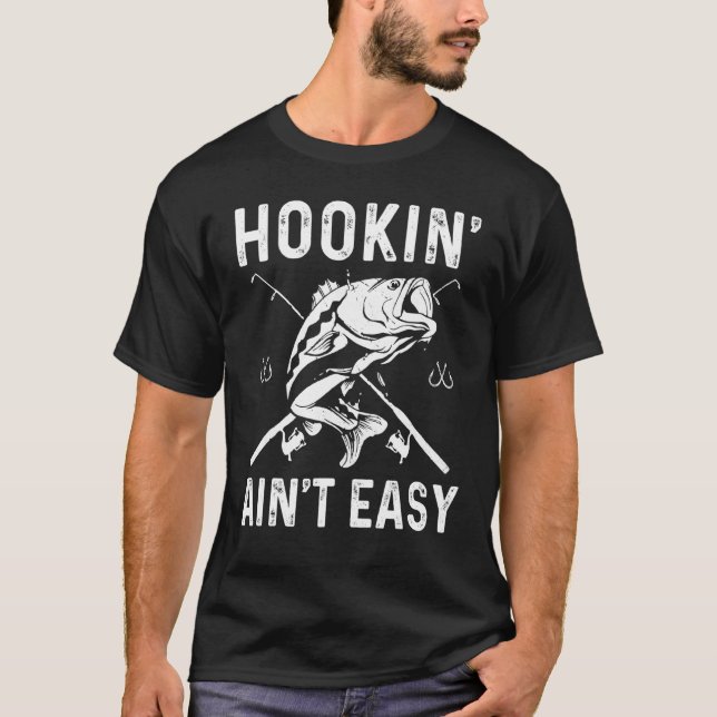 Hookin Aint Easy Fishing T-Shirt (Front)