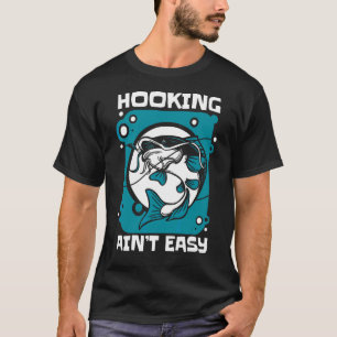 Hooking Ain't Easy Deep Sea Fishing Fishing Fishin T-Shirt