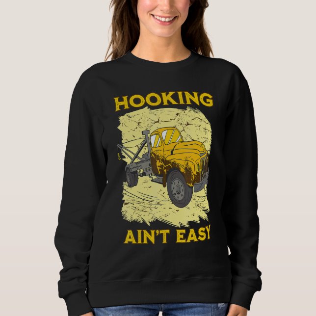 Hooking ain't easy Tow Trucker Husband Tow Truck Sweatshirt (Front)