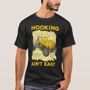 Hooking ain't easy Tow Trucker Husband Tow Truck T-Shirt