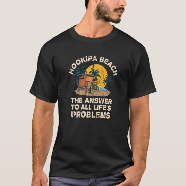 Hookipa Beach Answer To All Life's Problems Vacati T-Shirt (Front)