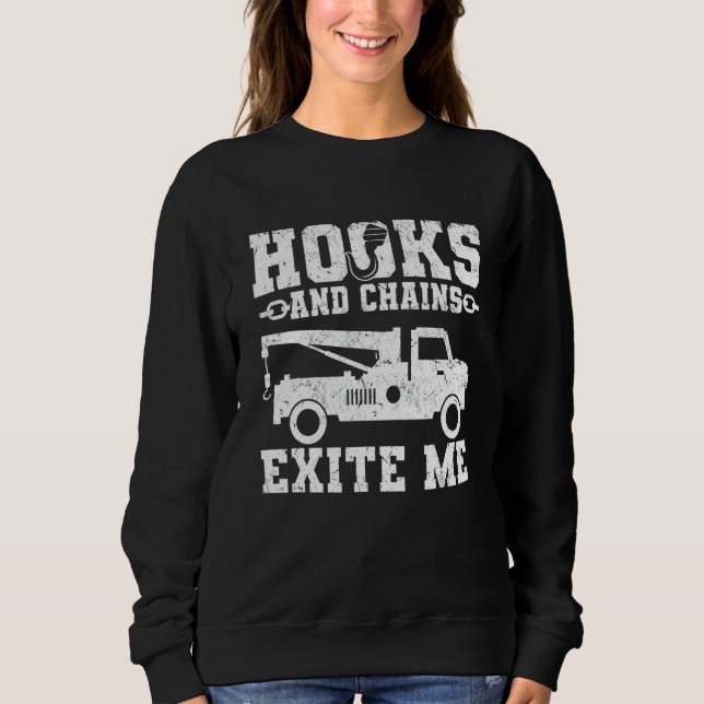 Hooks and Chains Excite Me  Tow Trucker Sweatshirt (Front)