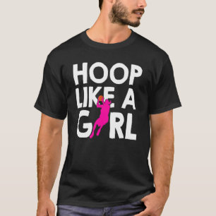 Hoop Like A Girl Basketball Girl T-Shirt