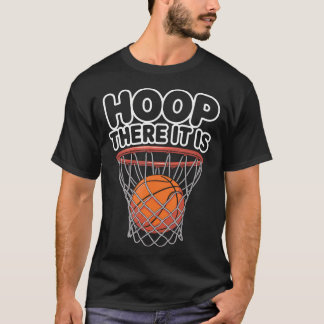 Hoop There It Is Basketball T-Shirt