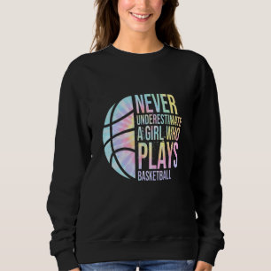Hoops Girls Never Underestimate A Girl Who Plays B Sweatshirt