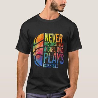 Hoops Girls Never Underestimate A Girl Who Plays B T-Shirt