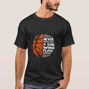 Hoops Girls Never Underestimate A Girl Who Plays S T-Shirt