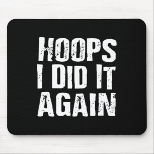 Hoops I Did It Again Basketball Fun Mouse Pad