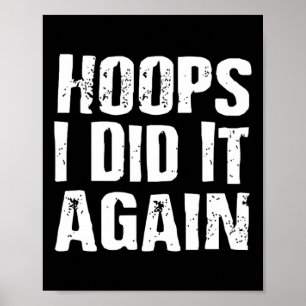 Hoops I Did It Again Basketball Fun Poster