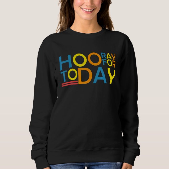 Hooray For Today Uplifting Positive Thoughts Men W Sweatshirt (Front)