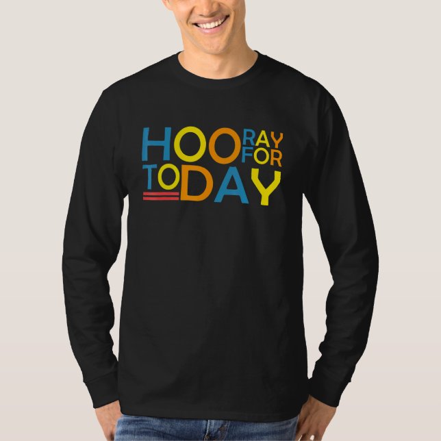 Hooray For Today Uplifting Positive Thoughts Men W T-Shirt (Front)