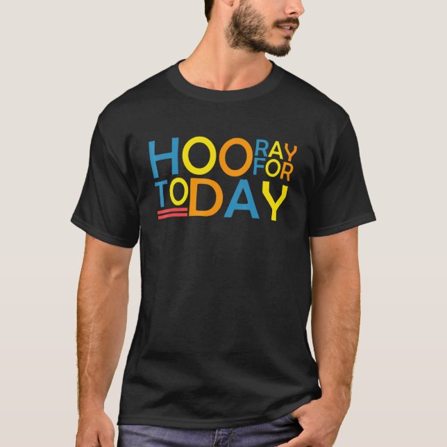 Hooray For Today Uplifting Positive Thoughts Men W T-Shirt (Front)