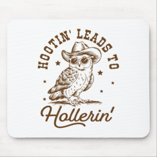 Hootin Leads To Hollerin Owl Cowboy  Mouse Pad