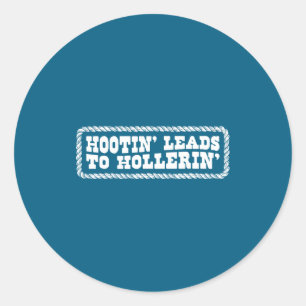 Hootin' Leads To Hollerin Western Country Rodeo Me Classic Round Sticker