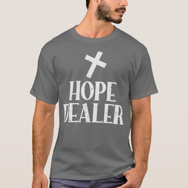 Hope Dealer Cross God Jesus Faith Religious Gift T-Shirt (Front)