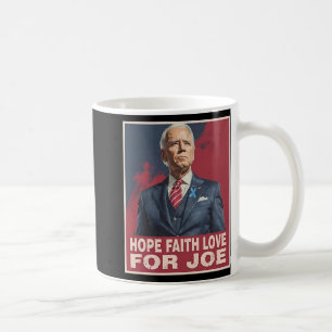 Hope Faith Love For Joe Pray For Joe Standing With Coffee Mug