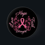 Hope Faith Love Strength Breast Cancer 6 Cm Round Badge<br><div class="desc">Visit our line of exclusive Breast Cancer awareness t-shirts,  gifts and more created by cancer survivors. This design is available on a variety of shirts,  hats,  bags,  mugs,  buttons and more.</div>