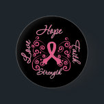 Hope Faith Love Strength Breast Cancer 6 Cm Round Badge<br><div class="desc">Visit our line of exclusive Breast Cancer awareness t-shirts,  gifts and more created by cancer survivors. This design is available on a variety of shirts,  hats,  bags,  mugs,  buttons and more.</div>