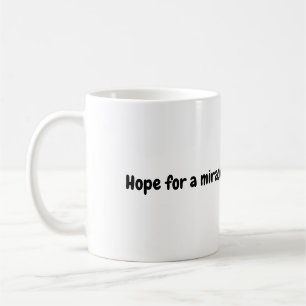 Hope for a Miracle Mug