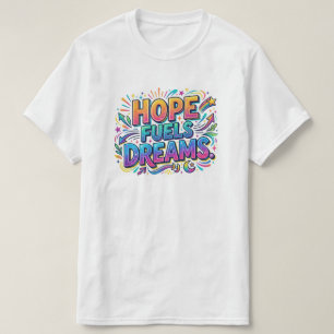 Hope Fuels Dreams Inspirational T-Shirt