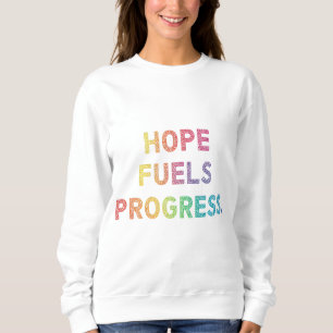 Hope Fuels Progress Sweatshirt