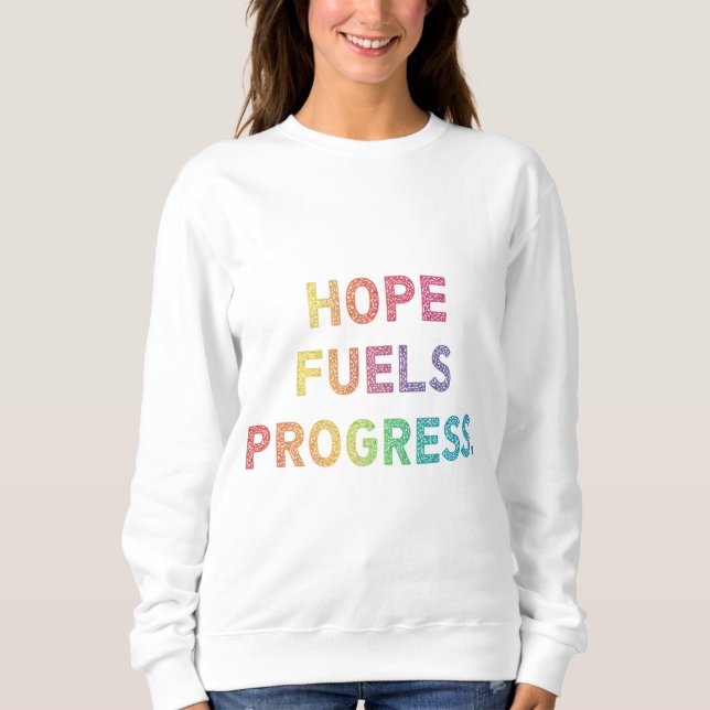 Hope Fuels Progress  Sweatshirt (Front)