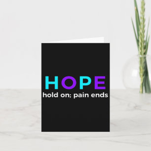 Hope Hold On; Pain Ends Suicide Prevention Awarene Card