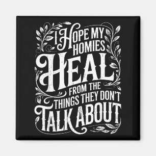 Hope Homies Heal from The Things Dont Talk About Magnet