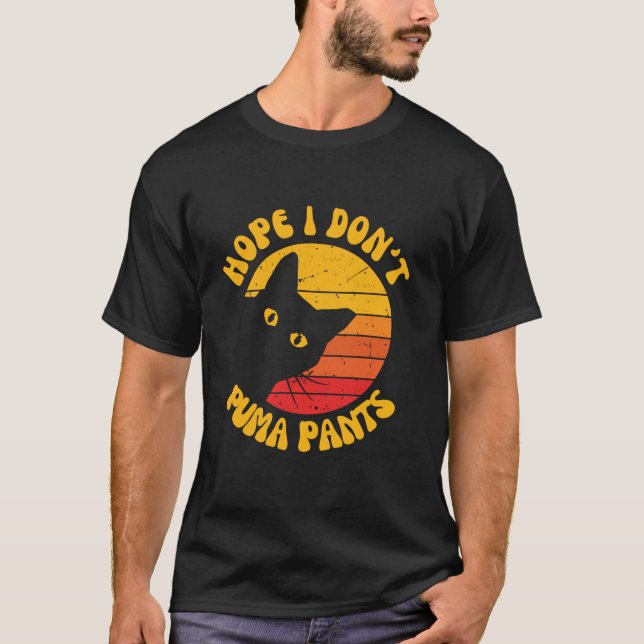 Hope I Don t Puma Pants Funny Unhinged Puma Cat Pu T-Shirt (Front)