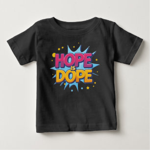 Hope is Dope Unisex: Wear the Optimism Baby T-Shirt