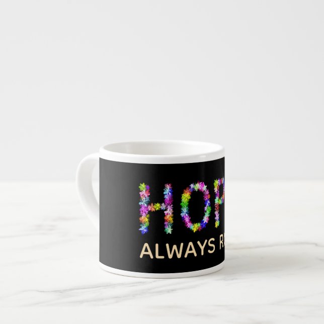  Hope Never Fades | Always Rises  – Inspirational  Espresso Cup (Front Left)