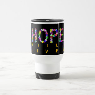 Hope Never Fades Still lives On – Inspirational Travel Mug