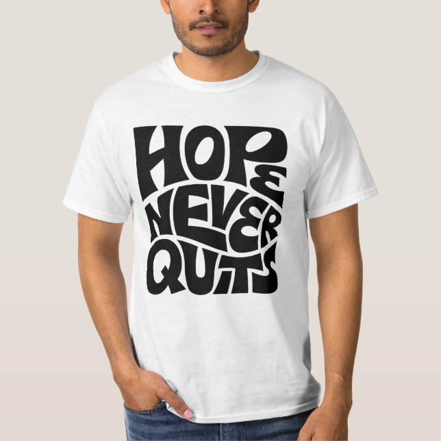 Hope Never Quits Inspirational Typography Design T-Shirt (Front)