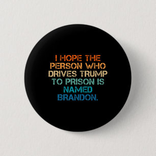 Hope The Person Who Drives Trump To Prison Named B 6 Cm Round Badge