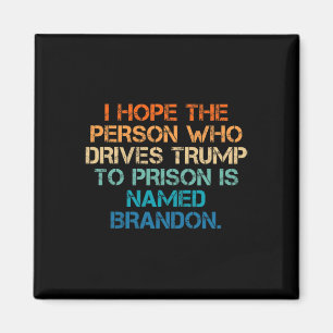 Hope The Person Who Drives Trump To Prison Named B Magnet