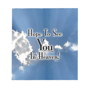 Hope To See You In Heaven! with clouds Notepad