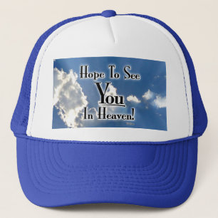 Hope To See You In Heaven! with clouds Trucker Hat