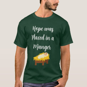 Hope Was Placed in a Manger T-Shirt
