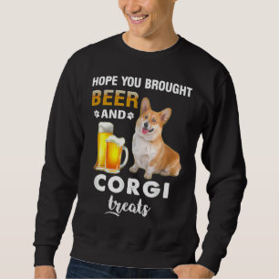 Hope You Brought Beer Corgi Treats Dog 934 Sweatshirt