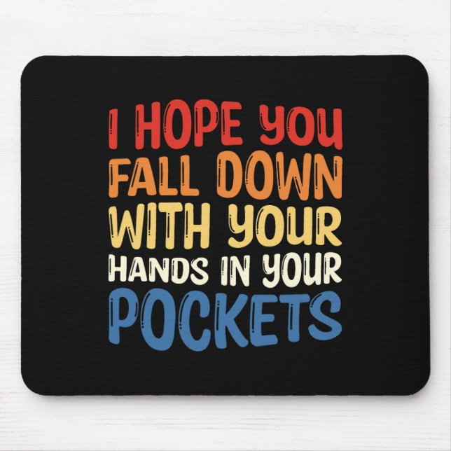 Hope You Fall Down With Your Hands In Your Pockets Mouse Pad (Front)