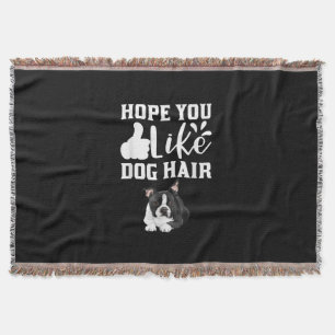 Hope You Like Dog Hair Funny Boston Terrier T-Shir Throw Blanket