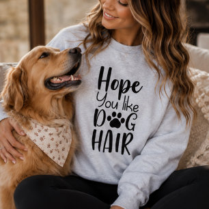 Hope You Like Dog Hair, Funny Dog Mum Sweatshirt
